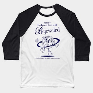 Best Believe I'm Still Bejeweled Baseball T-Shirt